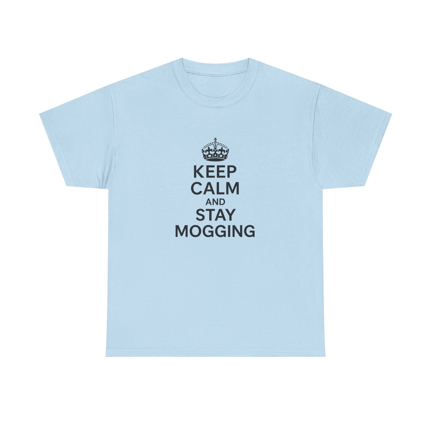 Keep Calm and Stay Mogging