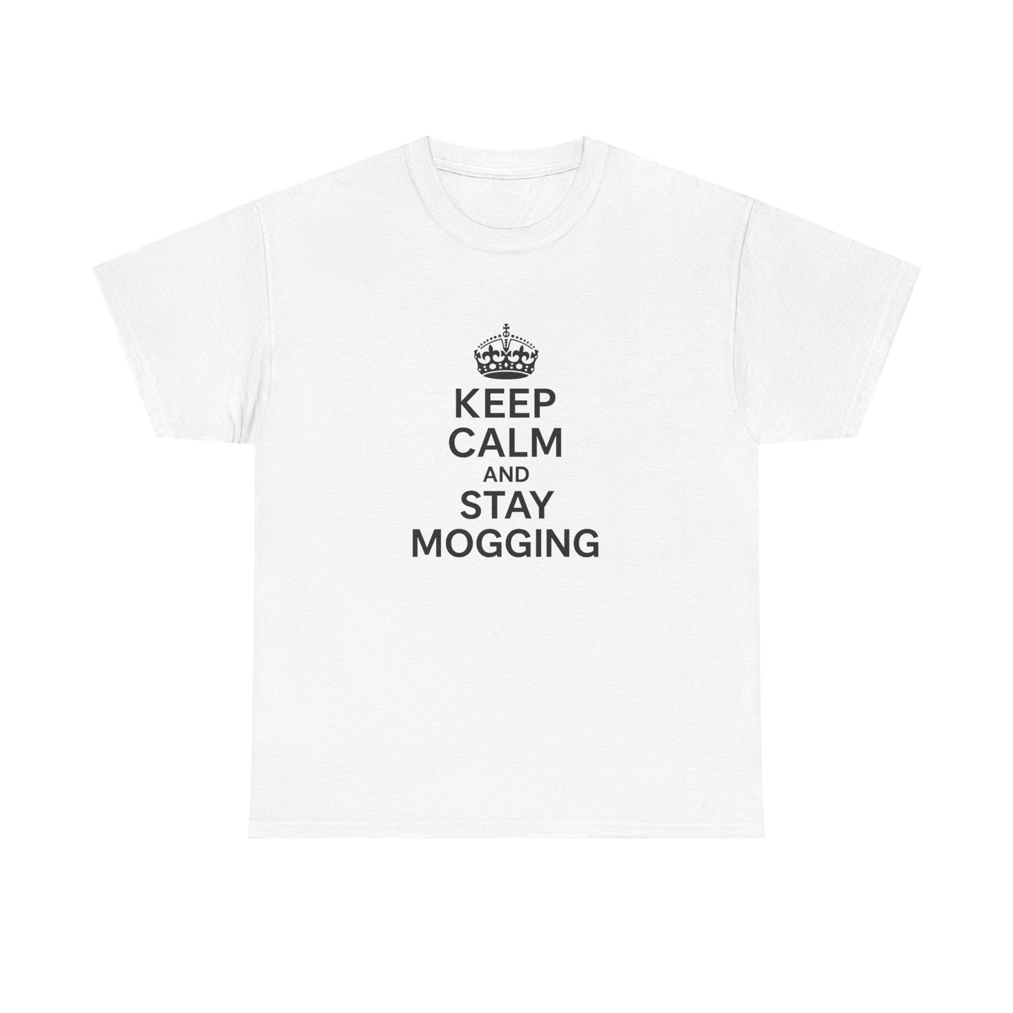 Keep Calm and Stay Mogging
